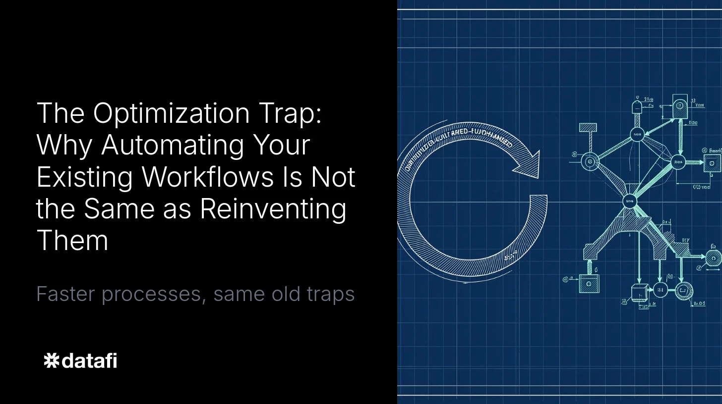 The Optimization Trap: Why Automating Your Existing Workflows Is Not the Same as Reinventing Them